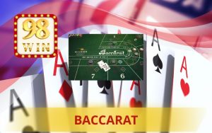 98WIN HƯỚNG DẪN CHƠI BACCARAT CƠ BẢN