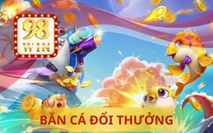KHO GAME BẮN CÁ ĐỔI THƯỞNG 98WIN