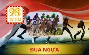 98WIN SÂN CHƠI CÁ CƯỢC ĐUA NGỰA UY TÍN