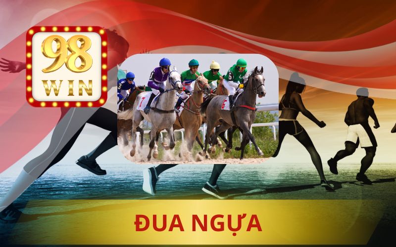 98WIN SÂN CHƠI CÁ CƯỢC ĐUA NGỰA UY TÍN