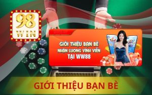 KHUYẾN MÃI GIỚI THIỆU BẠN BÈ 98WIN