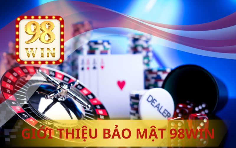 GIỚI THIỆU BẢO MẬT TẠI 98WIN