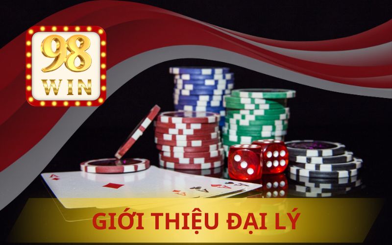 GIỚI THIỆU VỀ CHÍNH SÁCH ĐẠI LÝ 98WIN