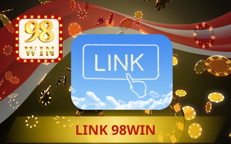 LINK 98WIN MỚI KHÔNG BỊ CHẶN
