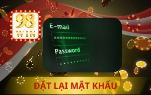ĐẶT LẠI MẬT KHẨU 98WIN