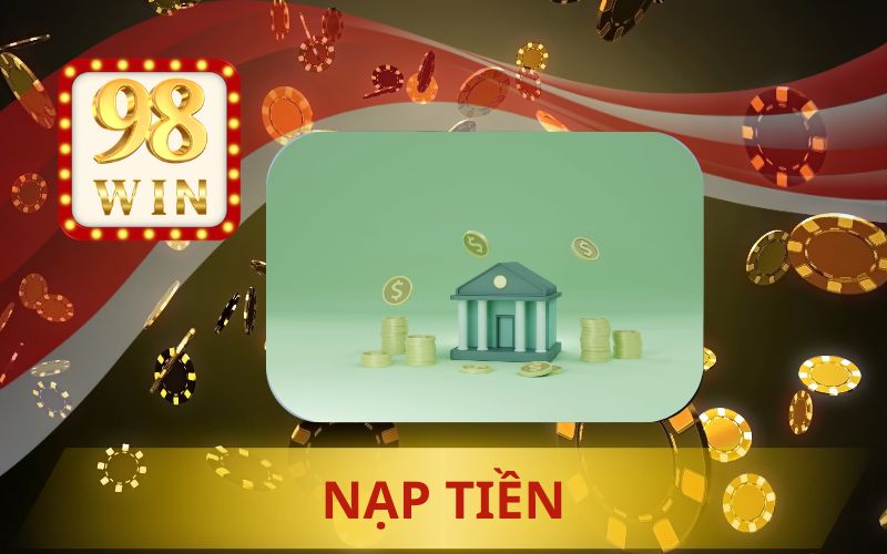 HƯỚNG DẪN NẠP TIỀN 98WIN