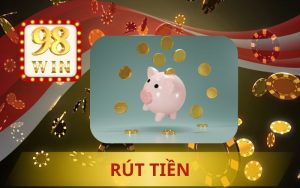 HƯỚNG DẪN RÚT TIỀN 98WIN AN TOÀN