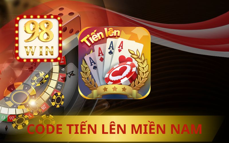 98WIN PHÁT CODE TIẾN LÊN MIỀN NAM